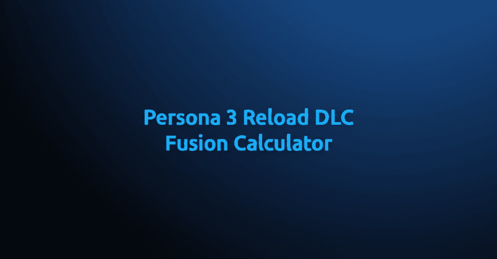 Persona 3 Reload DLC Fusion Calculator interface