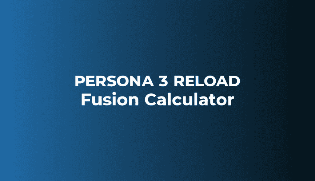 Persona 3 Reload Fusion Calculator in action, showing persona fusion outcomes